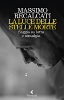 Copertina  La luce delle stelle morte : saggio su lutto e nostalgia