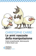 Copertina  Le armi nascoste della manipolazione : come smascherarle, disinnescarle e farne buon uso