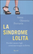 Copertina  La sindrome Lolita : perche i nostri figli crescono troppo in fretta