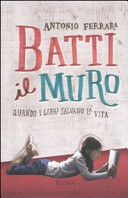 Copertina  Batti il muro : quando i libri salvano la vita [SCARTO]
