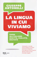 Copertina  La lingua in cui viviamo : guida all'italiano scritto, parlato, digitato