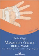 Copertina  Massaggio zonale della mano : Un modo facile per alleviare i disturbi più frequenti