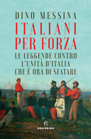 Copertina  Italiani per forza : le leggende contro l'unità d'Italia che è ora di sfatare