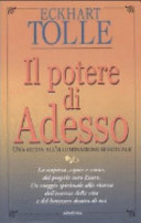 Copertina  Il potere di adesso : una guida all'illuminazione spirituale : la scoperta <qui e ora> del proprio vero Essere : un viaggio spirituale alla ricerca dell'essenza della vita e del benessere dentro di noi