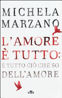 Copertina  L'amore è tutto : è tutto ciò che so dell'amore