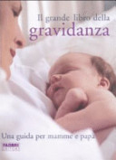 Copertina  Il grande libro della gravidanza : una guida per mamme e papà