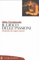 Copertina  Il gioco delle passioni : dinamiche dei rapporti amorosi