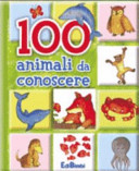 Copertina  100 animali da conoscere : Finestrelle imparatutto