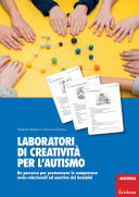 Copertina  Laboratori di creatività per l'autismo : un percorso per promuovere le competenze socio-relazionali ed emotive dei bambini