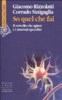 Copertina  So quel che fai : il cervello che agisce e i neuroni specchio