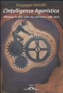 Copertina  L'Intelligenza agonistica : Affrontare le sfide nella vita, nel lavoro, nello sport