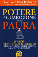 Copertina  Il potere di guarigione della paura : 6 passi per sviluppare il coraggio come medicina per il corpo, la mente e l'anima