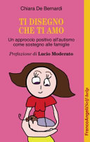 Copertina  Ti disegno che ti amo : un approccio positivo all'autismo come sostegno alle famiglie
